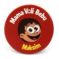 Mama voli bebu i Maksimove avanture -okrugao bedž - Maksim
